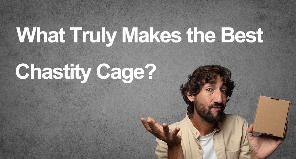 5 Key Standards What Truly Makes the Best Chastity Cage